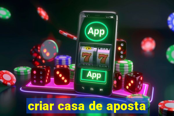 criar casa de aposta